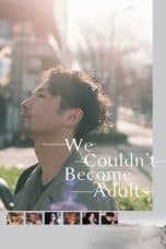 Nonton film We Couldn’t Become Adults (2021) terbaru di Dutamovie21