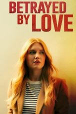 Nonton film Betrayed by Love (2024) terbaru di Dutamovie21